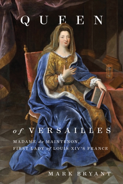 Queen of Versailles : Madame de Maintenon, First Lady of Louis XIV's France, EPUB eBook