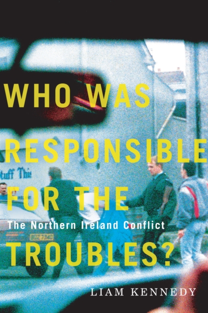 Who Was Responsible for the Troubles? : The Northern Ireland Conflict, EPUB eBook