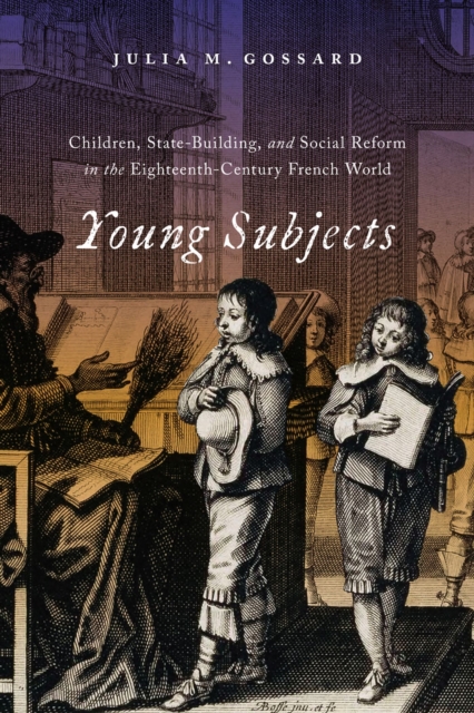 Young Subjects : Children, State-Building, and Social Reform in the Eighteenth-Century French World, Hardback Book