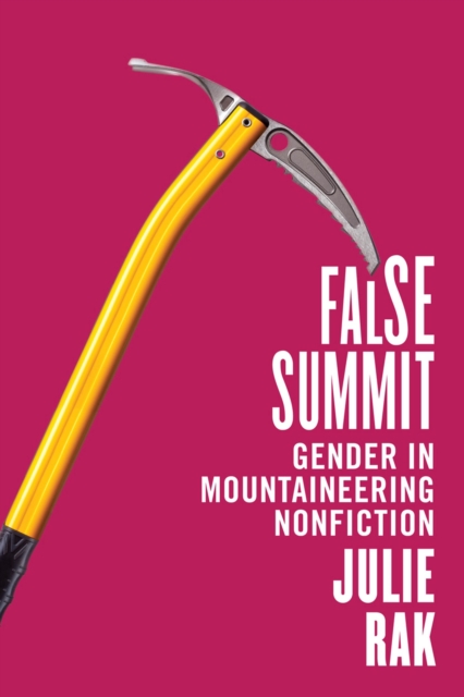 False Summit : Gender in Mountaineering Nonfiction, Hardback Book