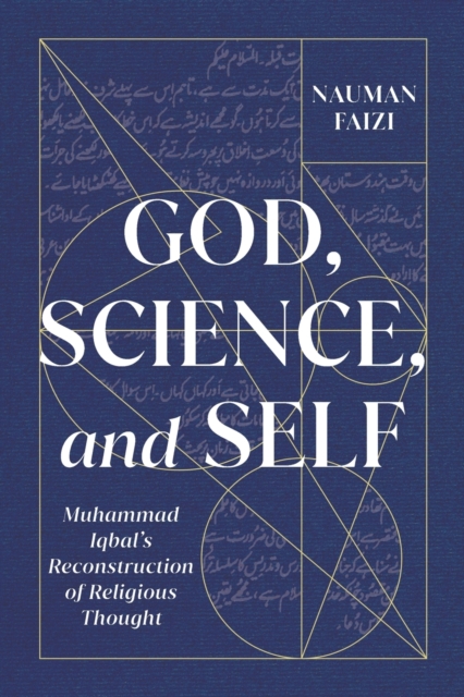 God, Science, and Self : Muhammad Iqbal's Reconstruction of Religious Thought, Paperback / softback Book
