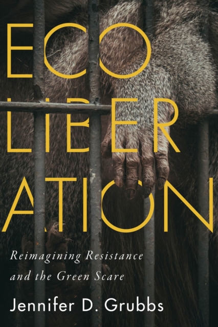Ecoliberation : Reimagining Resistance and the Green Scare, Hardback Book