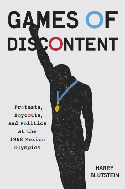 Games of Discontent : Protests, Boycotts, and Politics at the 1968 Mexico Olympics, PDF eBook