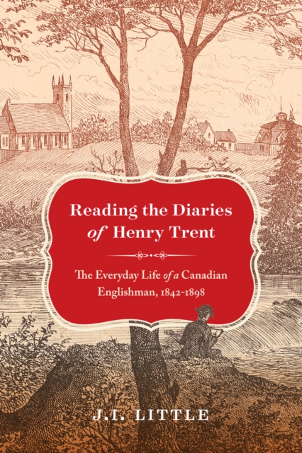 Reading the Diaries of Henry Trent : The Everyday Life of a Canadian Englishman, 1842-1898, EPUB eBook