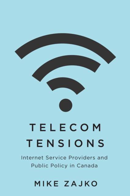 Telecom Tensions : Internet Service Providers and Public Policy in Canada, PDF eBook