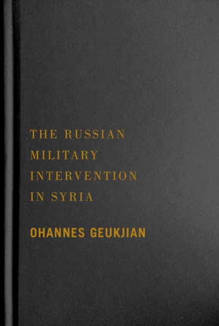 The Russian Military Intervention in Syria, Hardback Book