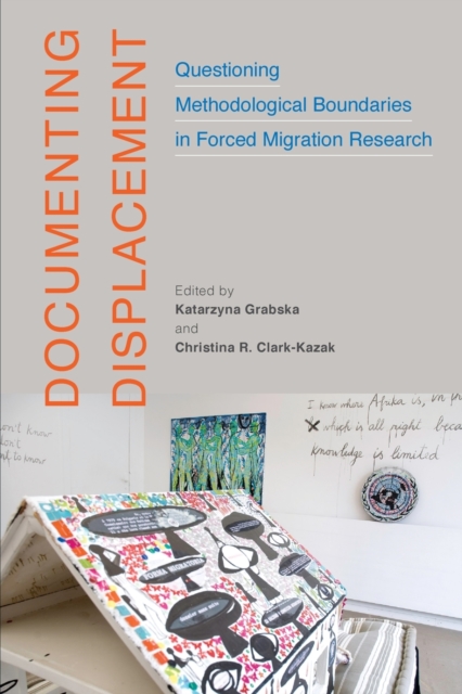 Documenting Displacement : Questioning Methodological Boundaries in Forced Migration Research, Paperback / softback Book