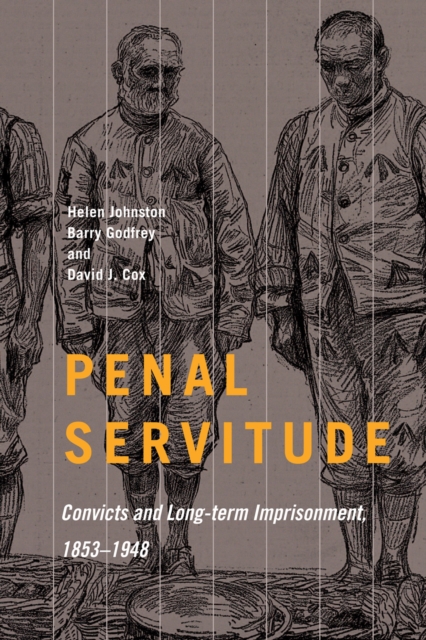 Penal Servitude : Convicts and Long-Term Imprisonment, 1853-1948, Hardback Book