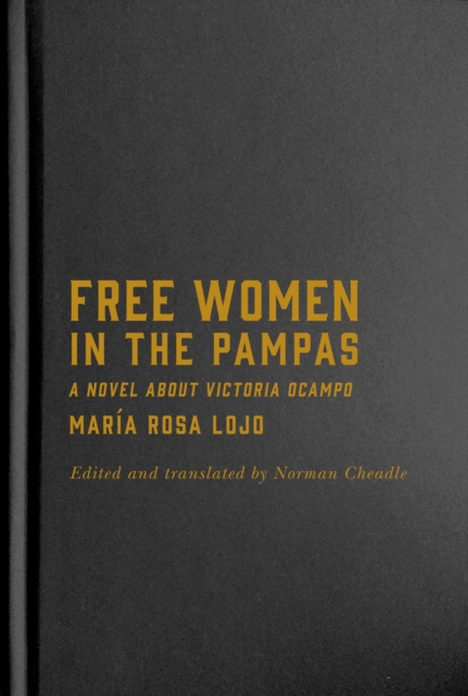 Free Women in the Pampas : A Novel about Victoria Ocampo, Hardback Book