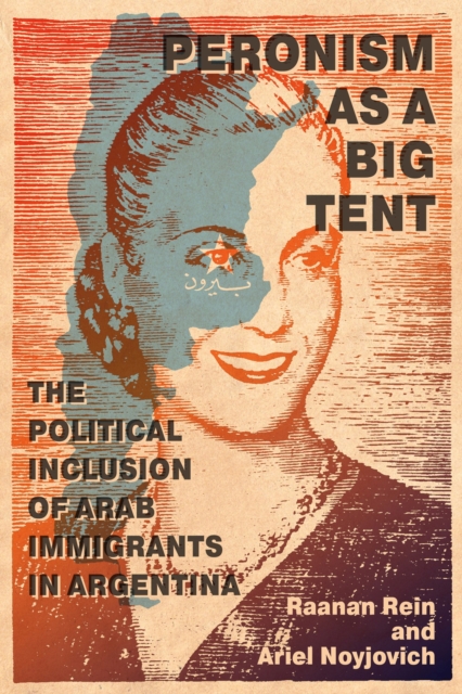 Peronism as a Big Tent : The Political Inclusion of Arab Immigrants in Argentina, Hardback Book