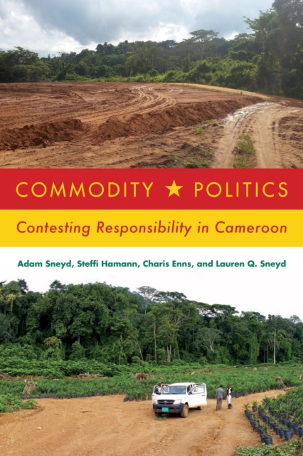 Commodity Politics : Contesting Responsibility in Cameroon, Hardback Book