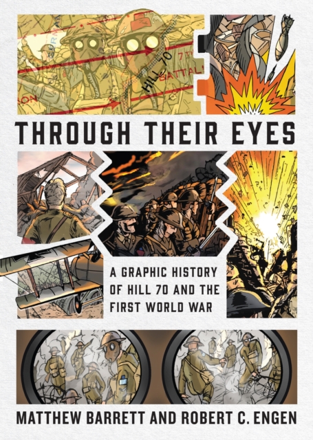 Through Their Eyes : A Graphic History of Hill 70 and Canada's First World War, Hardback Book