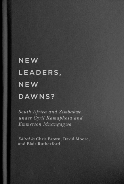 New Leaders, New Dawns? : South Africa and Zimbabwe under Cyril Ramaphosa and Emmerson Mnangagwa, Hardback Book