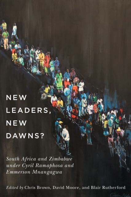 New Leaders, New Dawns? : South Africa and Zimbabwe under Cyril Ramaphosa and Emmerson Mnangagwa, Paperback / softback Book