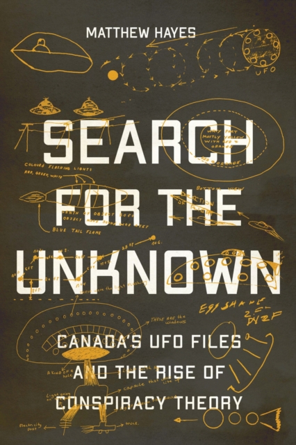 Search for the Unknown : Canada's UFO Files and the Rise of Conspiracy Theory, Hardback Book