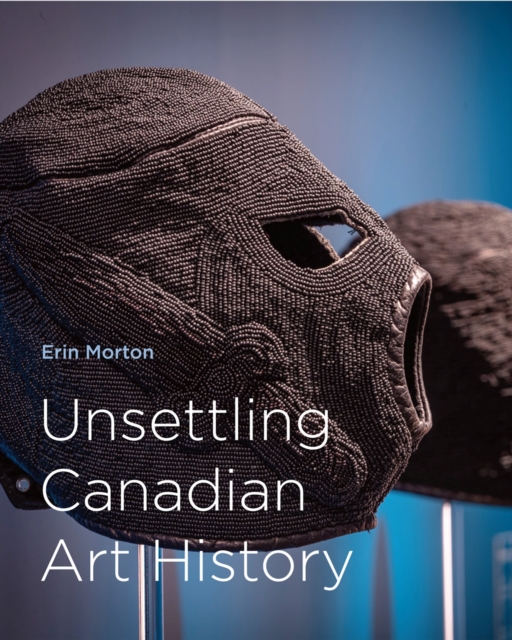 Unsettling Canadian Art History, Hardback Book