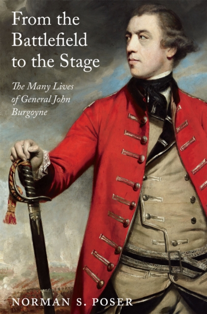 From the Battlefield to the Stage : The Many Lives of General John Burgoyne, PDF eBook