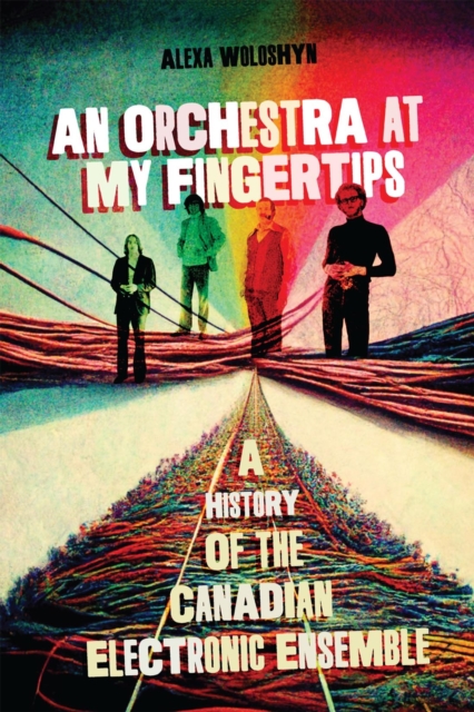 An Orchestra at My Fingertips : A History of the Canadian Electronic Ensemble, PDF eBook