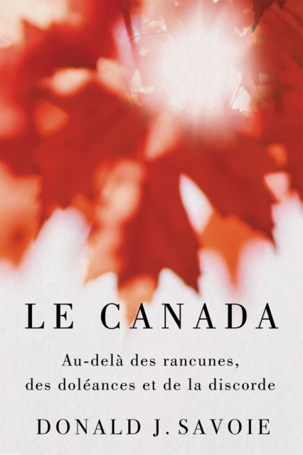 Le Canada : Au-dela des rancunes, des doleances et de la discorde, EPUB eBook