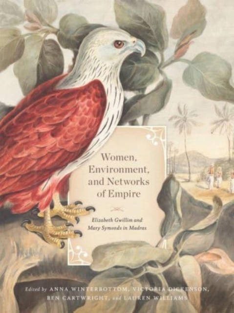 Women, Environment, and Networks of Empire : Elizabeth Gwillim and Mary Symonds in Madras, Hardback Book
