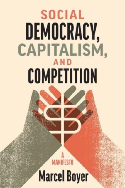 Social Democracy, Capitalism, and Competition : A Manifesto, Hardback Book