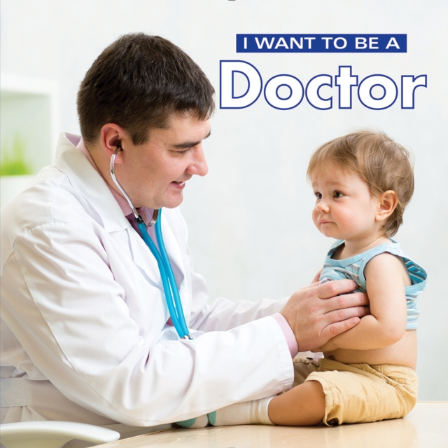 I Want to Be a Doctor, Paperback / softback Book