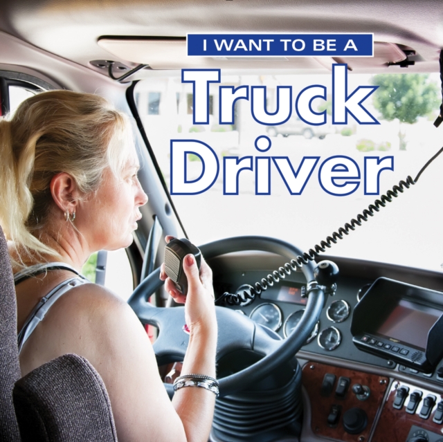 I Want to Be a Truck Driver, Hardback Book