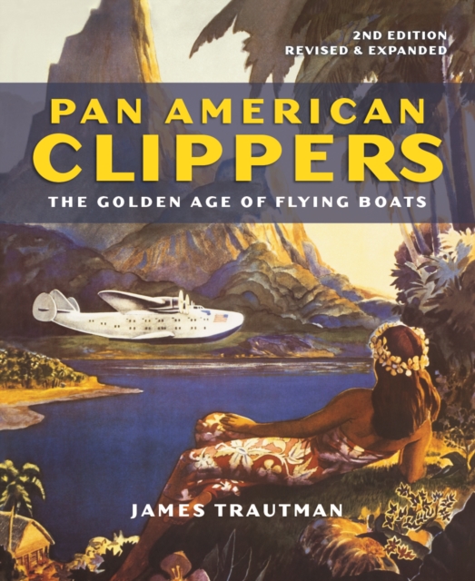 Pan American Clippers : The Golden Age of Flying Boats, Paperback / softback Book