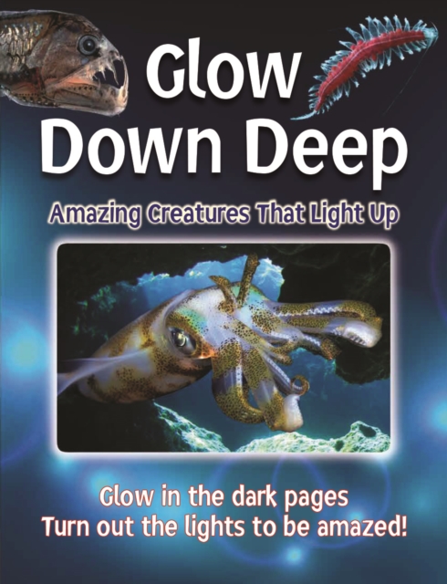 Glow Down Deep : Amazing Creatures That Light Up, Hardback Book