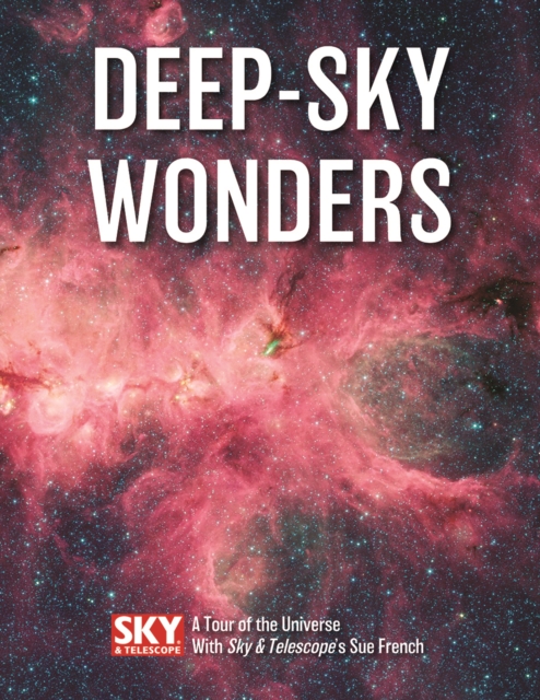 Deep-Sky Wonders: A Tour of the Universe with Sky and Telescope's Sue French, Paperback / softback Book