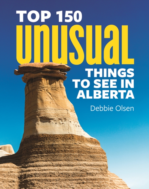Top 150 Unusual Things to See in Alberta, Paperback / softback Book