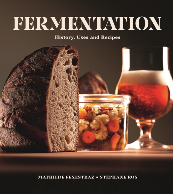 Fermentation : History, Uses and Recipes, Hardback Book