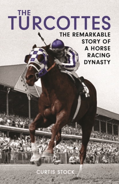 Turcottes : The Remarkable Story of a Horse Racing Dynasty, Hardback Book
