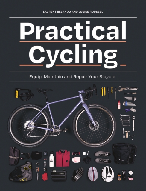Practical Cycling : Equip, Maintain, and Repair Your Bicycle, Paperback / softback Book