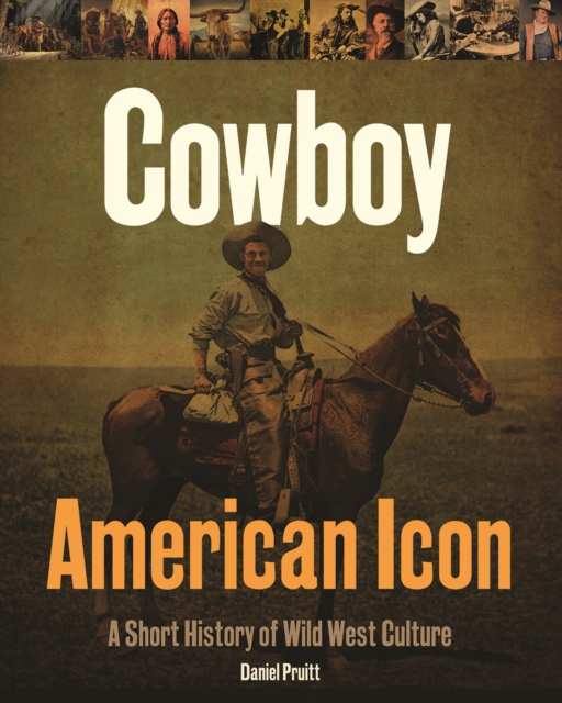 Cowboy - American Icon : A Short History of Wild West Culture, Hardback Book