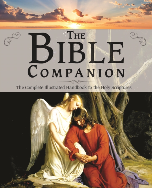 Bible Companion : The Complete Illustrated Handbook to the Holy Scriptures, Hardback Book