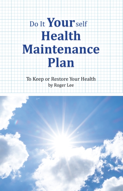Do It Yourself Health Maintenance Plan: To Keep or Restore your Health, EPUB eBook