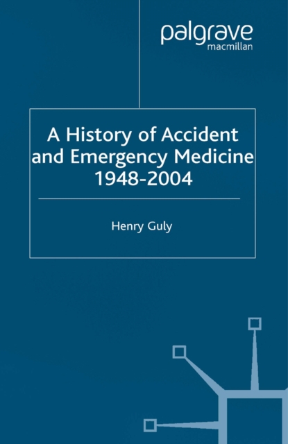 A History of Accident and Emergency Medicine, 1948-2004, PDF eBook