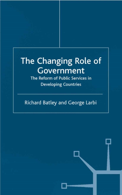 The Changing Role of Government : The Reform of Public Services in Developing Countries, PDF eBook