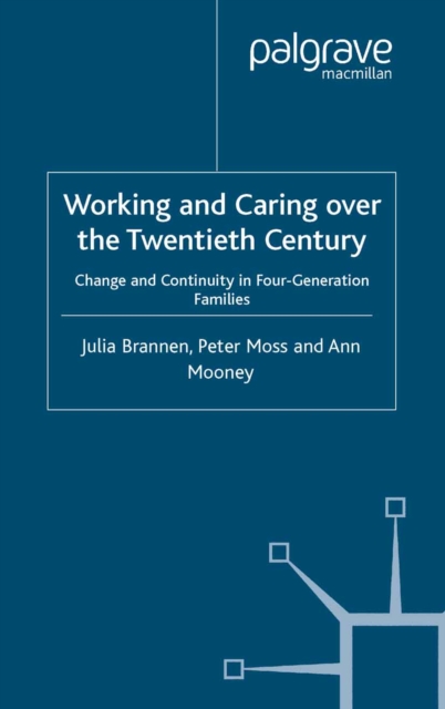 Working and Caring over the Twentieth Century : Change and Continuity in Four-Generation Families, PDF eBook