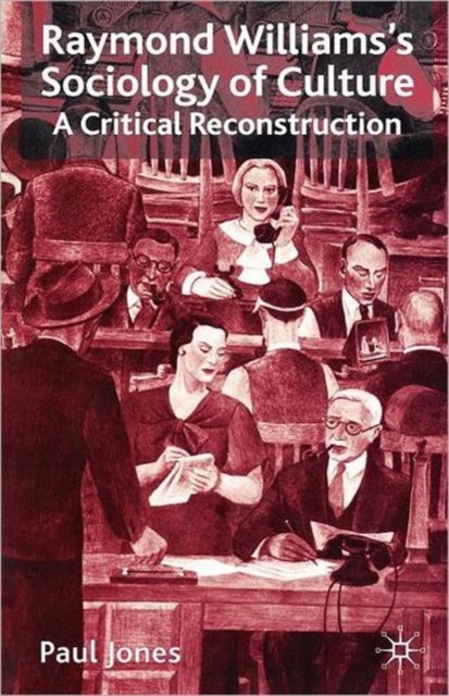 Raymond Williams's Sociology of Culture : A Critical Reconstruction, Paperback / softback Book
