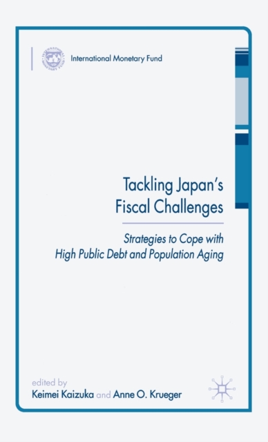 Tackling Japan’s Fiscal Challenges : Strategies to Cope with High Public Debt and Population Aging, Hardback Book