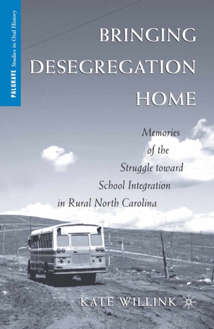 Bringing Desegregation Home : Memories of the Struggle toward School Integration in Rural North Carolina, PDF eBook
