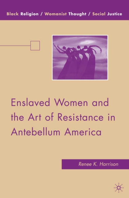 Enslaved Women and the Art of Resistance in Antebellum America, PDF eBook