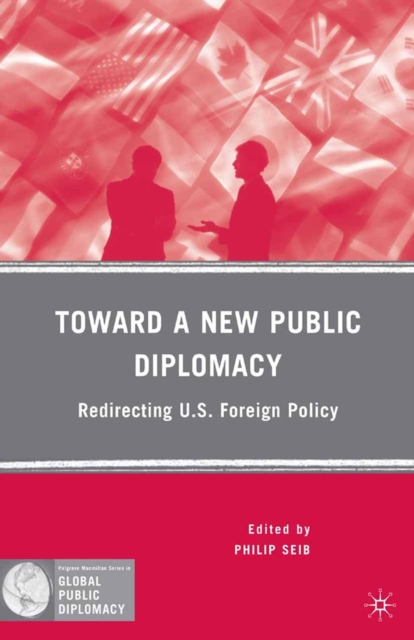 Toward a New Public Diplomacy : Redirecting U.S. Foreign Policy, PDF eBook