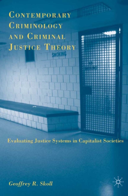 Contemporary Criminology and Criminal Justice Theory : Evaluating Justice Systems in Capitalist Societies, PDF eBook