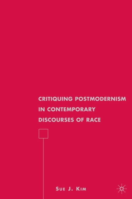Critiquing Postmodernism in Contemporary Discourses of Race, PDF eBook
