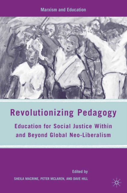 Revolutionizing Pedagogy : Education for Social Justice Within and Beyond Global Neo-Liberalism, PDF eBook