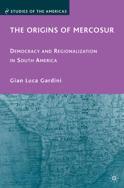 The Origins of Mercosur : Democracy and Regionalization in South America, PDF eBook