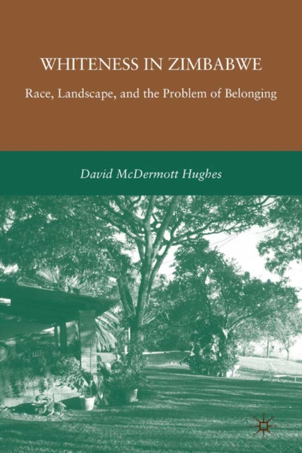 Whiteness in Zimbabwe : Race, Landscape, and the Problem of Belonging, PDF eBook